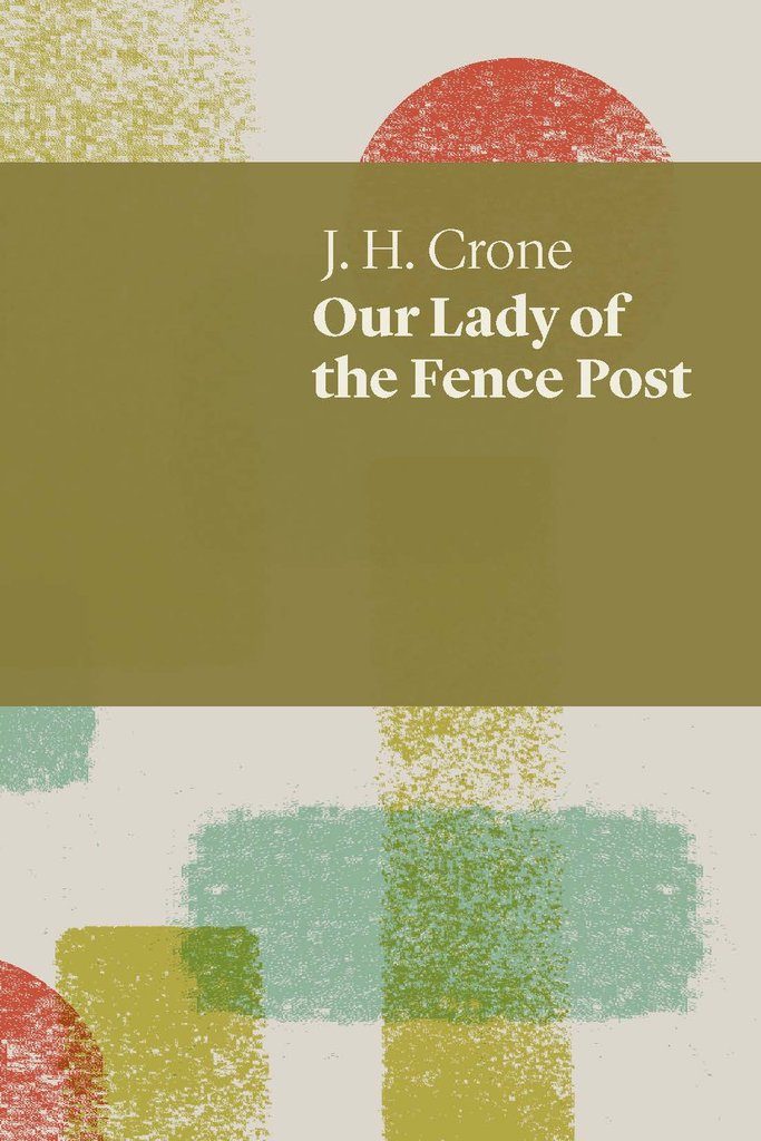 J.H. Crone, Our Lady of the Fence Post